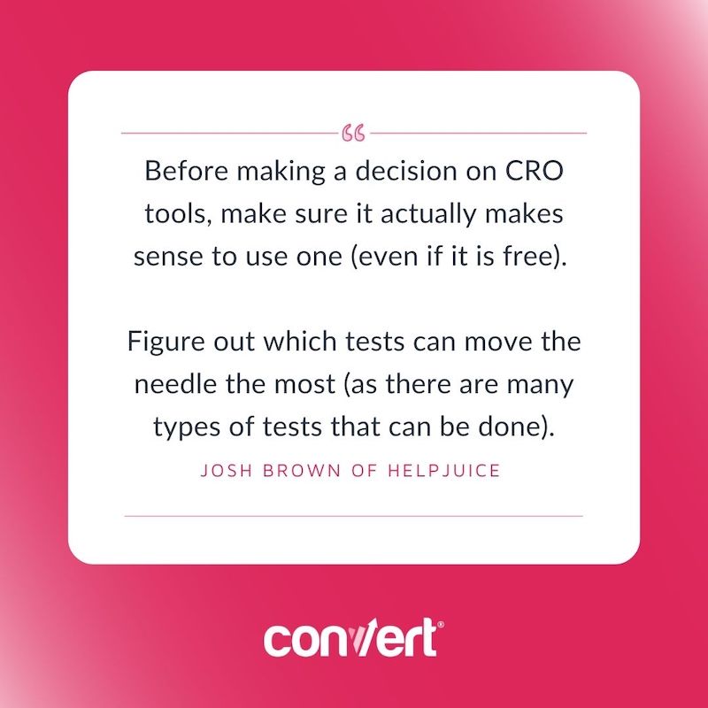 Antes de tomar uma decisão sobre as ferramentas de CRO, certifique-se de que realmente faz sentido usar uma (mesmo que seja gratuita). Descubra quais testes podem mover mais a agulha (já que existem muitos tipos de testes que podem ser feitos). Por Josh Brown