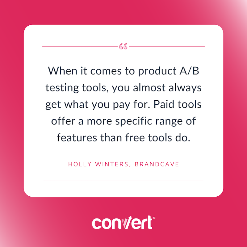 Ferramentas de teste A/B gratuitas. Quando se trata de ferramentas de teste A/B de produtos, você quase sempre recebe o que paga. As ferramentas pagas oferecem uma gama mais específica de recursos do que as ferramentas gratuitas. Holly Winters