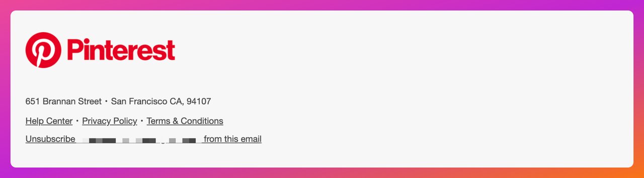 a screenshot of Pinterest email footer example that shows the logo of the company, a call to action and legal information and lunsubscribe button