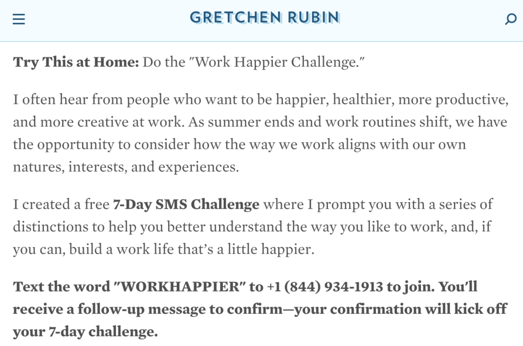 Автор Гретхен Рубин предлагает 7-дневную программу «Работай счастливее», в ходе которой она отправляет читателям по одному совету в день, призванному улучшить их трудовую жизнь.