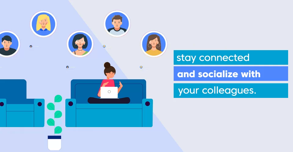 socialize with your colleagues