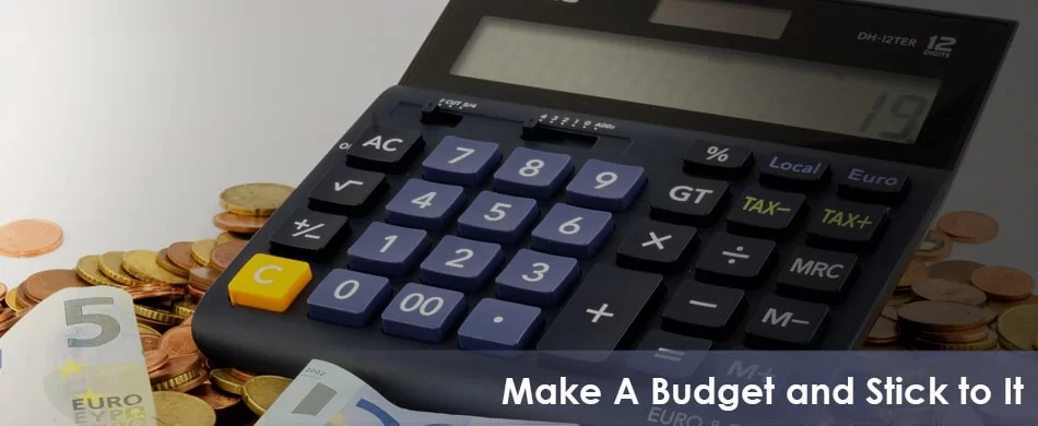 Make A Budget and Stick to It