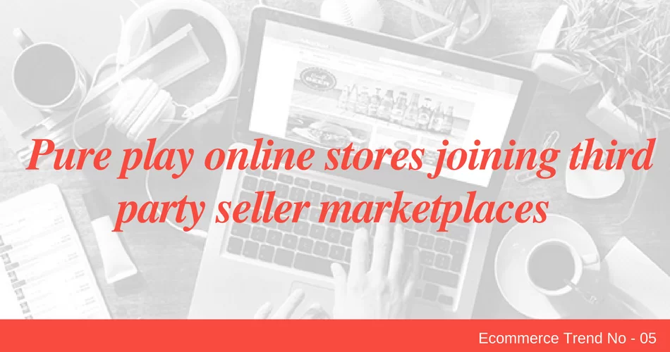 Pure play online stores joining third party seller marketplaces