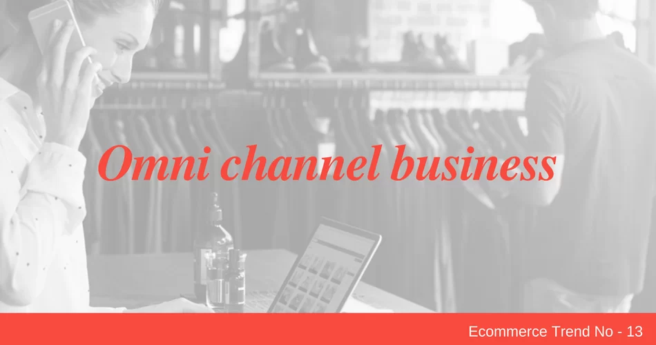 Omni channel business