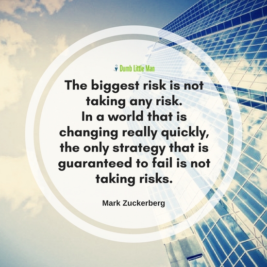 En Büyük Risk Hiç Risk Almamaktır. Gerçekten Hızla Değişen Bir Dünyada Başarısız Olacağı Garanti Edilen Tek Strateji Risk Almamaktır. tarafından Mark Zuckerberg