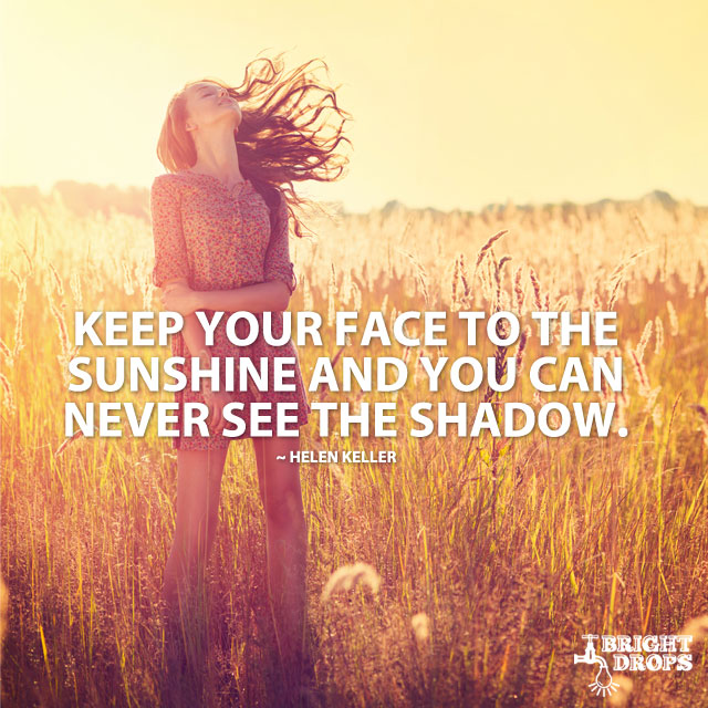 Yüzünüzü Güneşe Doğru Tutun Ve Gölgeyi Asla Göremezsiniz. Helen Keller tarafından