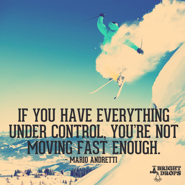Her Şey Kontrol Altındaysa Yeterince Hızlı Hareket Etmiyorsunuz demektir. tarafından Mario Andretti
