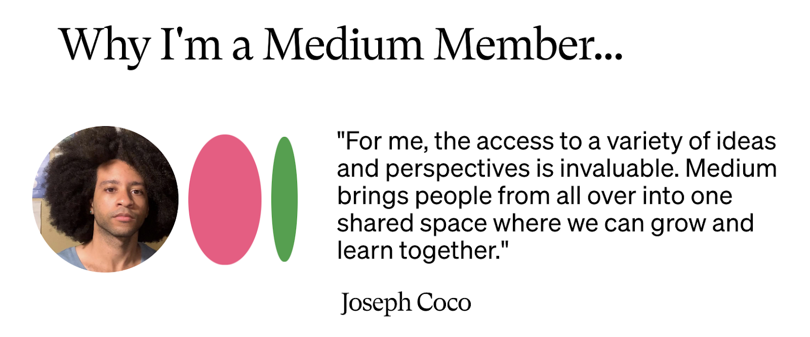 Joseph Coo explaining that the access to so many ideas on Medium is invaluable.