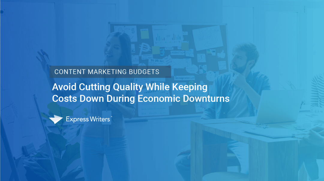 Budget per il content marketing: evita di fare tagli quando i tempi sono magri