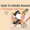 Le guide de l'automatisation de LinkedIn - Top 3 des stratégies et des outils