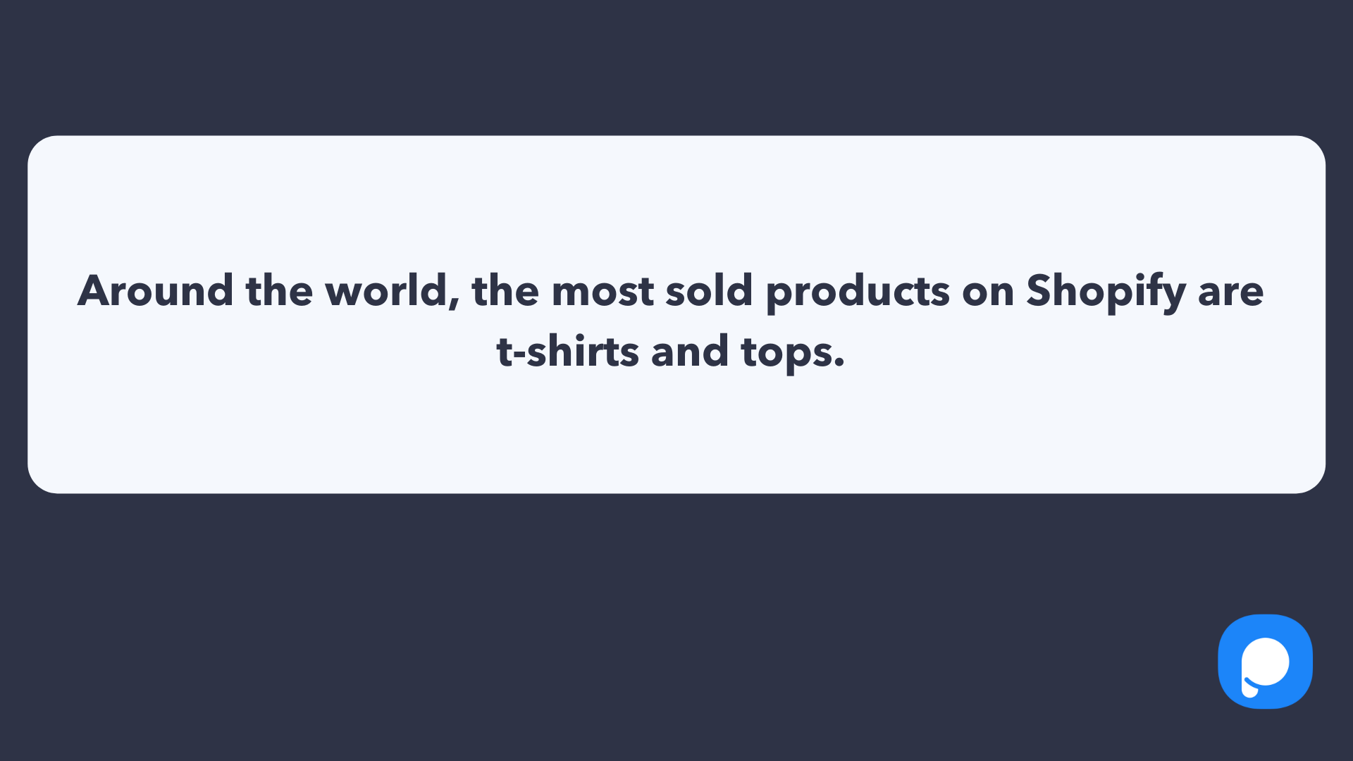 Around the world, the most sold products on Shopify are t-shirts and tops