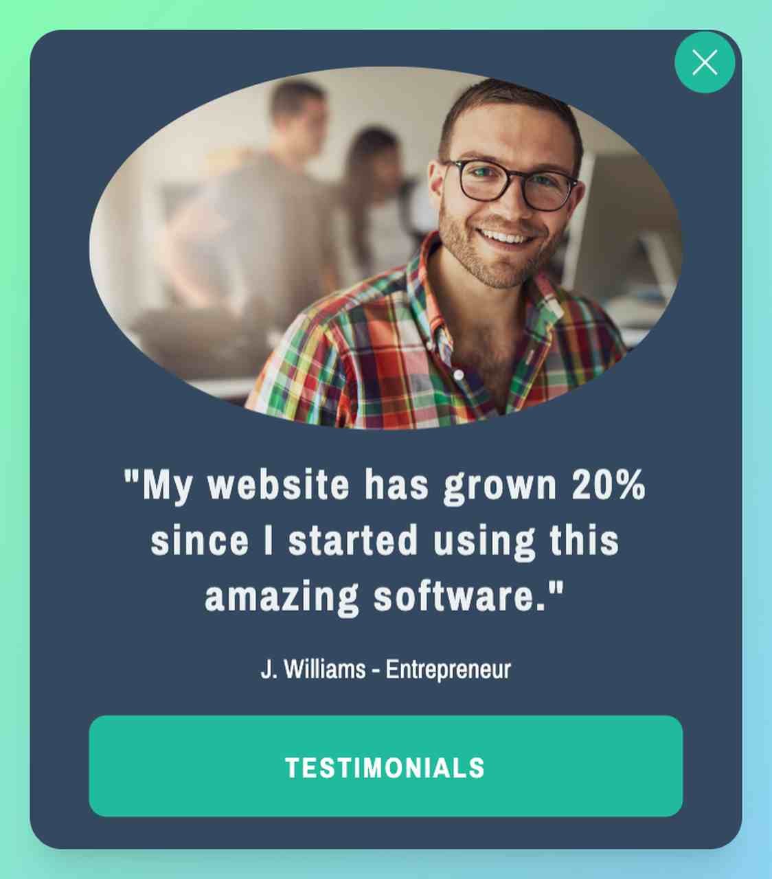 a popup window that shows a guy smiling to the camera and under the picture there is a part of his review text that says how happy he is using this software with a green CTA that invites the users to see more testimonials